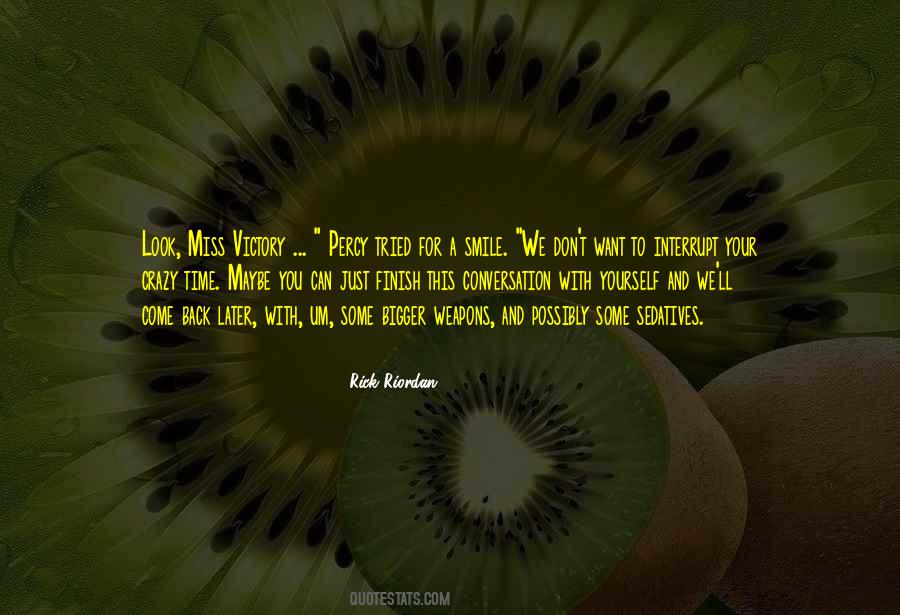 Just Come Back Quotes #384957