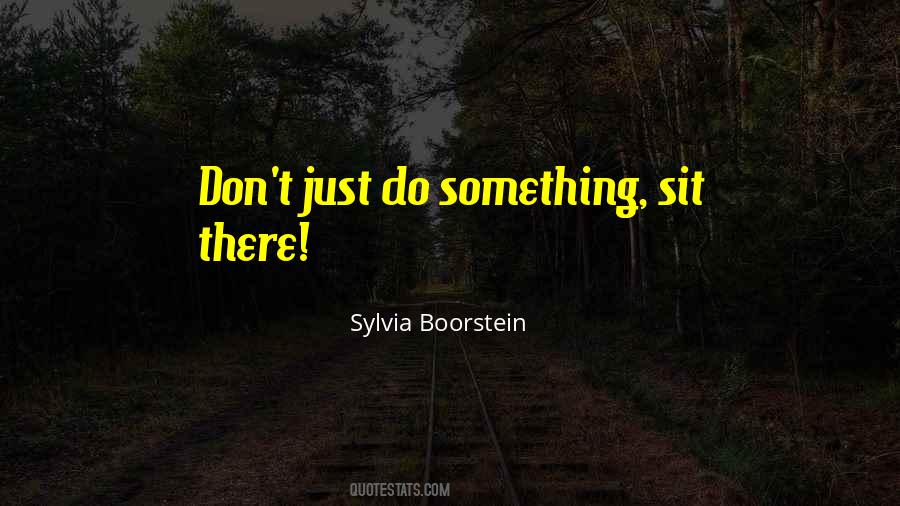 Just Do Something Quotes #1102538