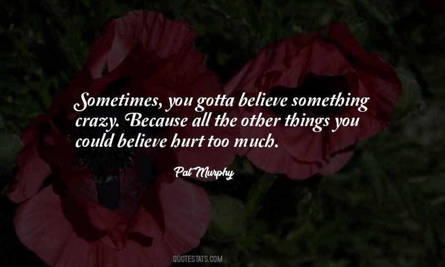 Just Gotta Believe Quotes #1589507