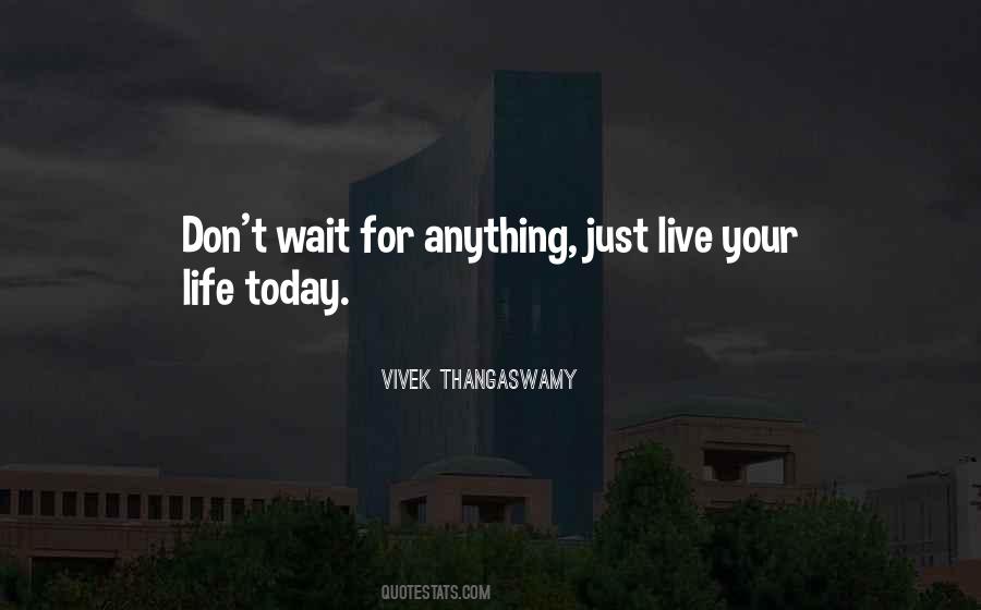 Just Live For Today Quotes #1132447