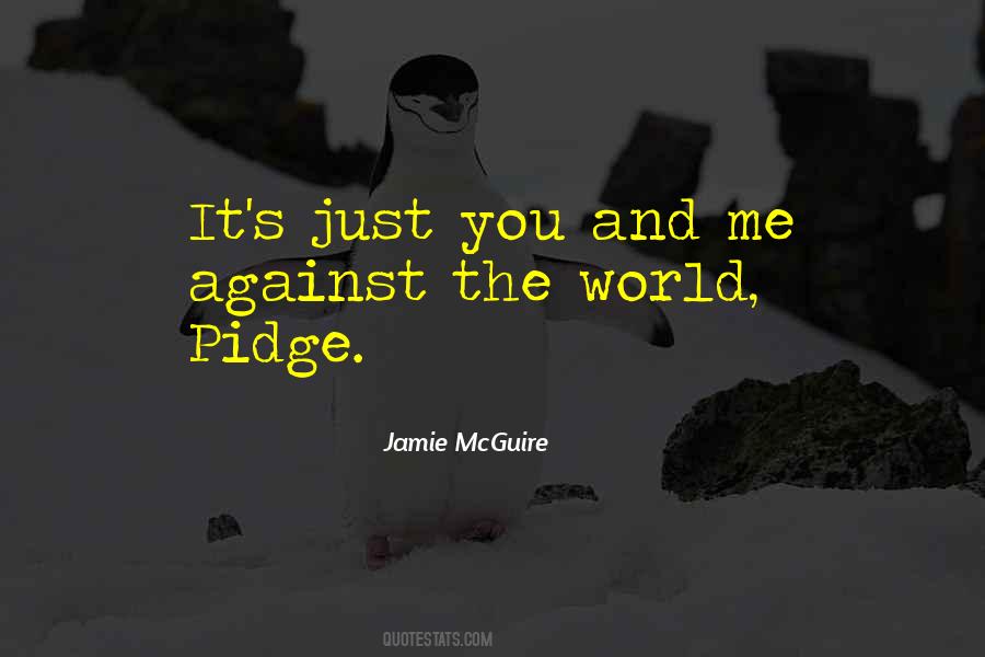 Just Me And You Against The World Quotes #716363