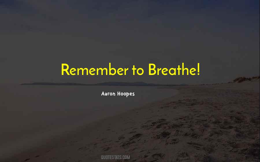 Just Remember To Breathe Quotes #1484552