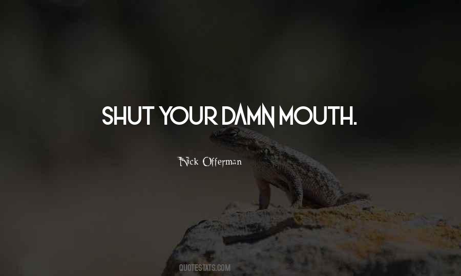 Just Shut Your Mouth Quotes #232427