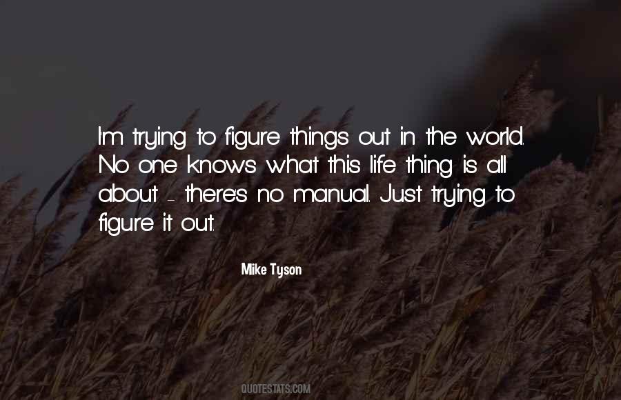 Just Trying To Figure It All Out Quotes #1518086