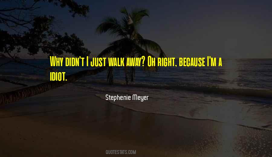 Just Walk Away Quotes #1552271