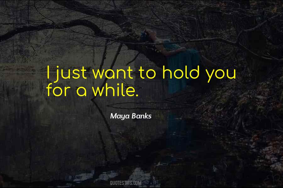 Just Want To Hold You Quotes #159612
