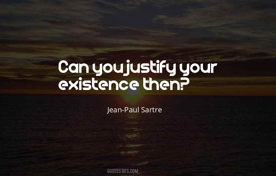 Justify My Existence Quotes #975953