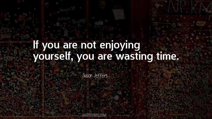 Quotes About Enjoying Yourself #957935