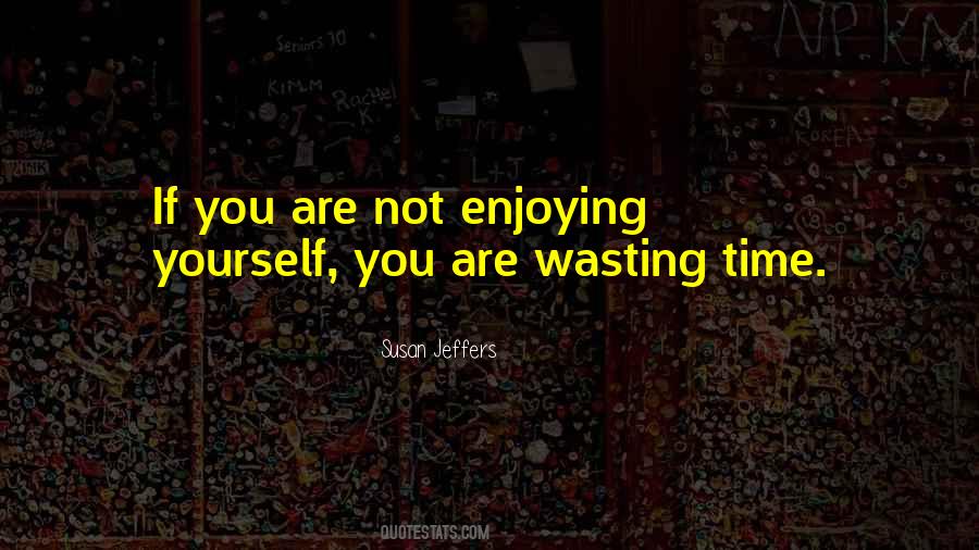 Quotes About Enjoying Time #957935