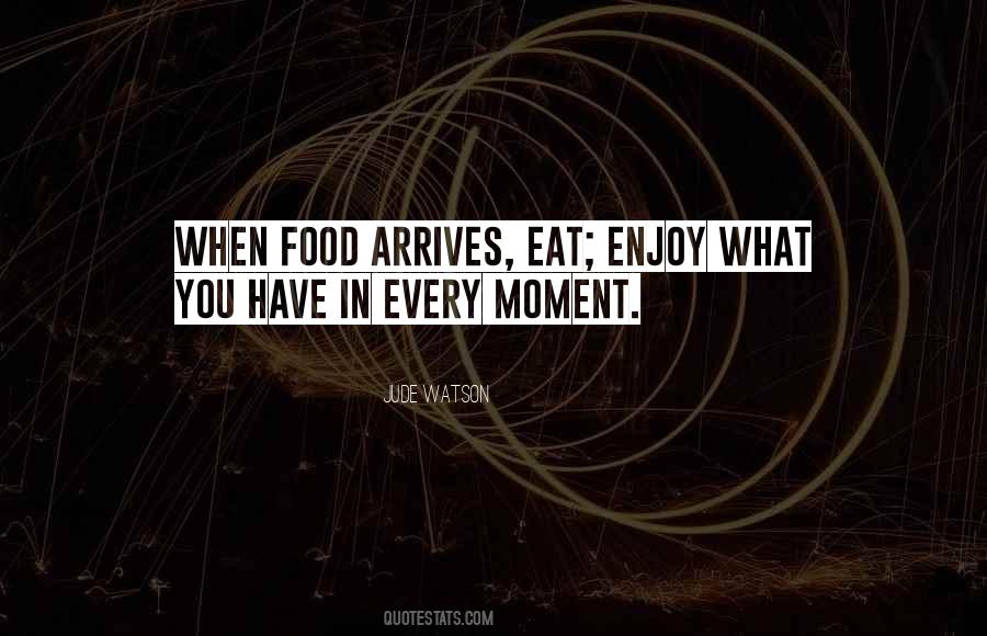 Quotes About Enjoy Every Moment #1332802