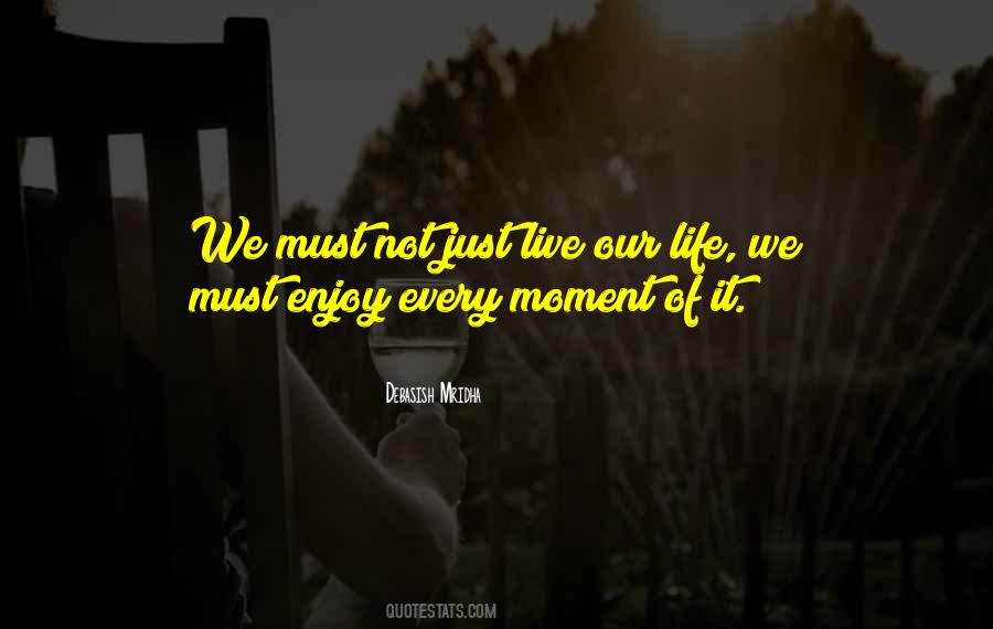 Quotes About Enjoy Every Moment #606173