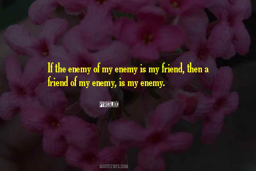 Quotes About Enemy Friendship #369059