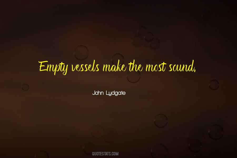 Quotes About Empty Vessels #1319981