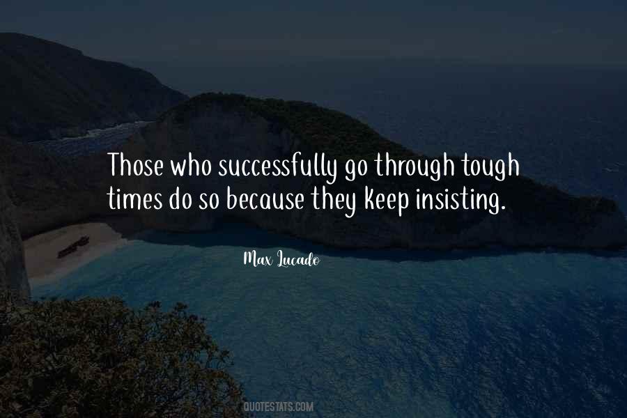Keep Going When The Going Gets Tough Quotes #1872630