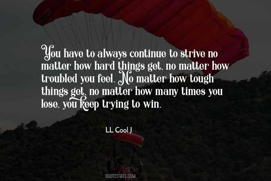 Keep Going When The Going Gets Tough Quotes #577968