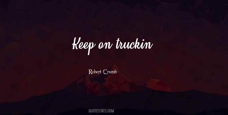 Keep On Truckin Quotes #280754