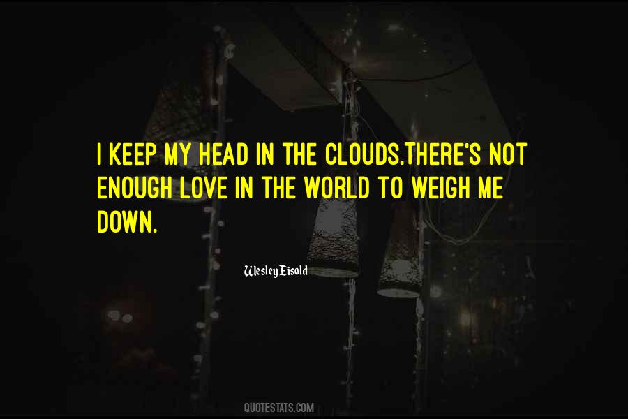 Keep Your Head In The Clouds Quotes #1519305