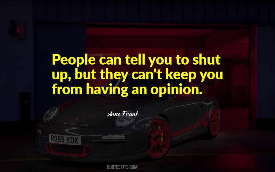 Keep Your Opinion Quotes #1024453
