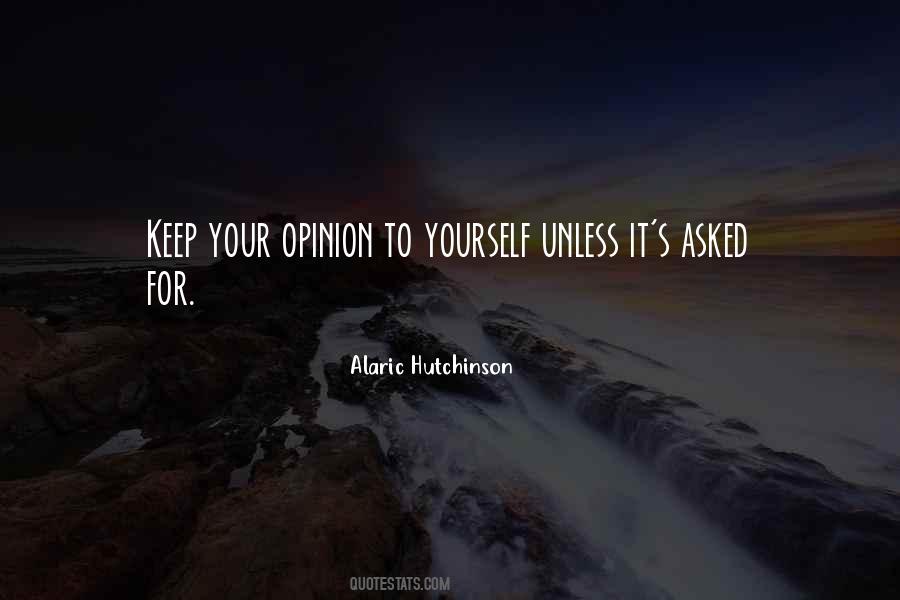 Keep Your Opinion Quotes #894024