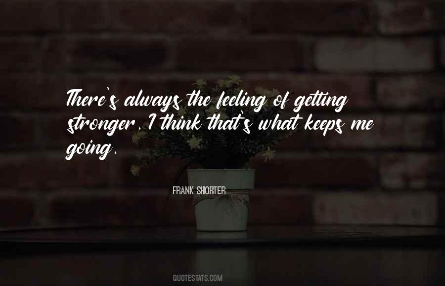 Keeps Me Going Quotes #835577