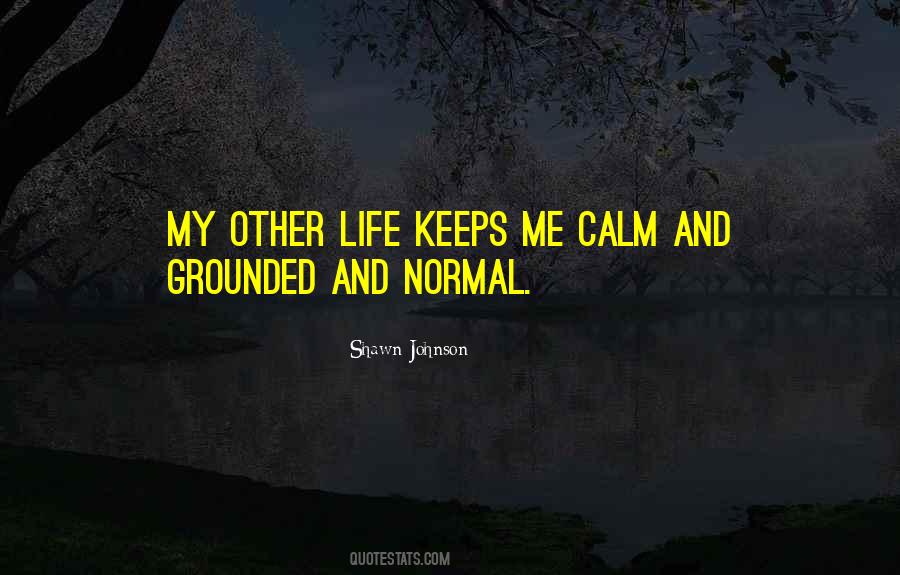 Keeps Me Grounded Quotes #906283