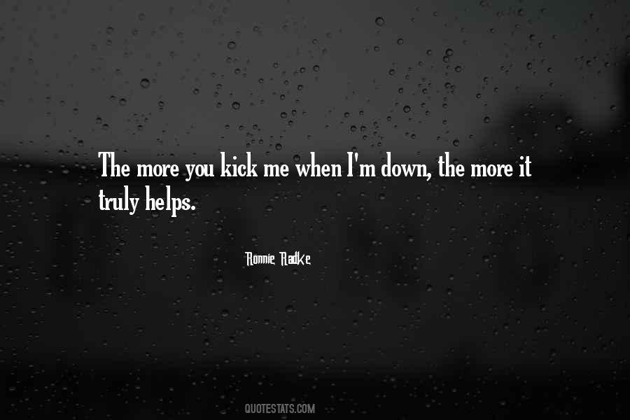 Kick Me When I'm Down Quotes #588680