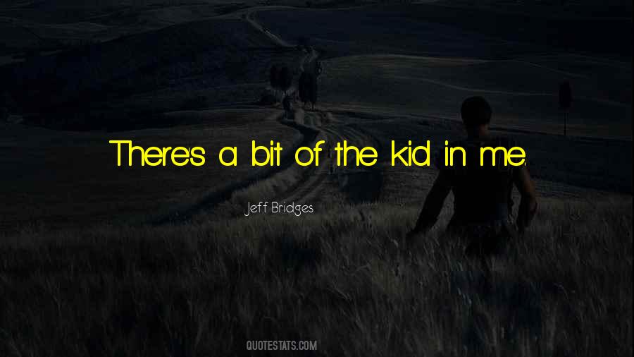 Kid In Me Quotes #874388