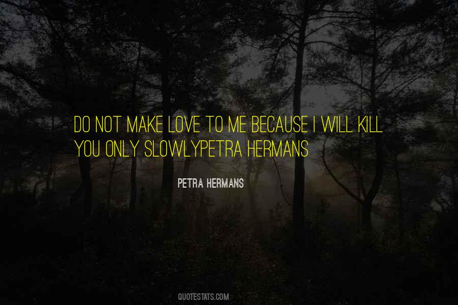 Kill Me Slowly Quotes #1479268
