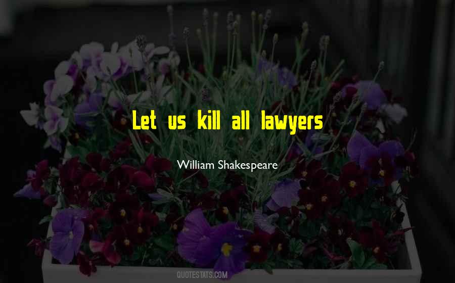 Kill The Lawyers Shakespeare Quotes #382831