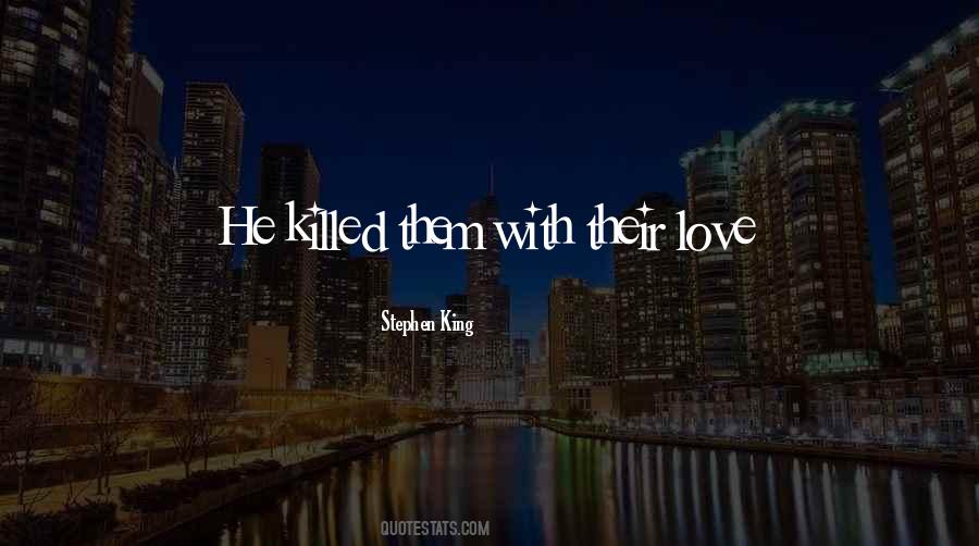 Killed Love Quotes #1474692