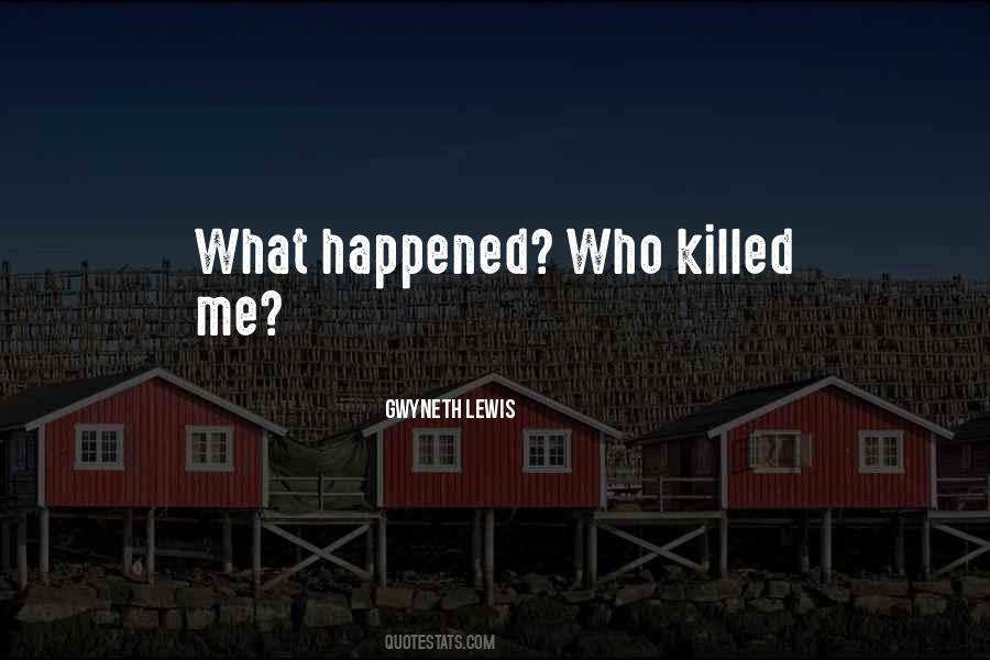 Killed Me Quotes #1128446