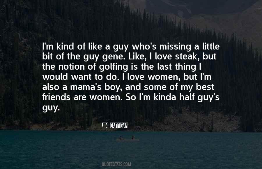 Kind Of Guy I Want Quotes #1617945