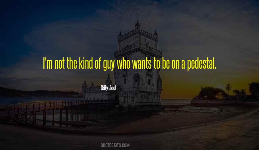 Kind Of Guy I Want Quotes #461986