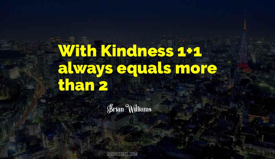 Kindness Gets You Nowhere Quotes #8584