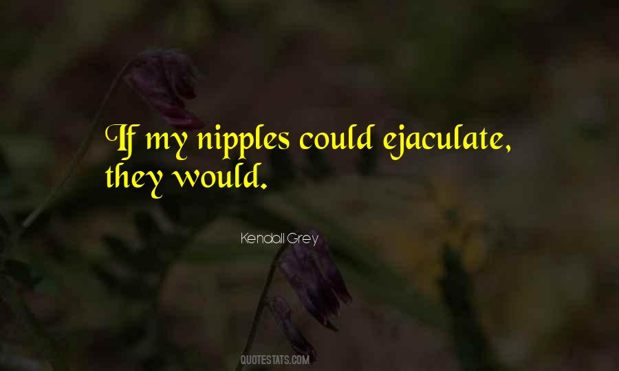 Quotes About Ejaculate #1559263