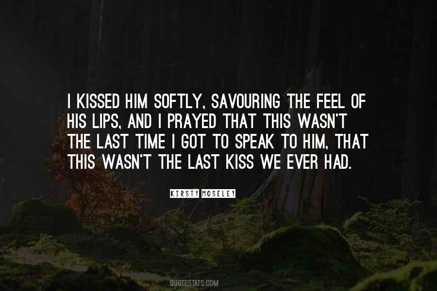 Kiss Softly Quotes #829941