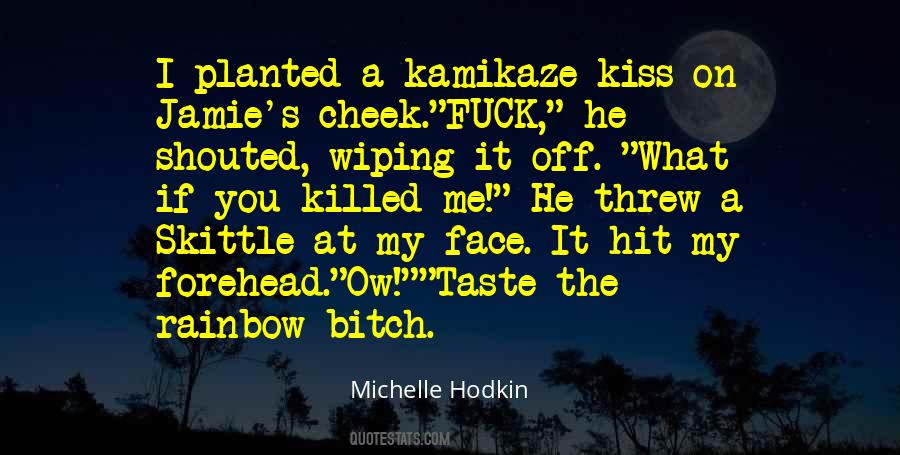 Kiss Your Face Quotes #106314