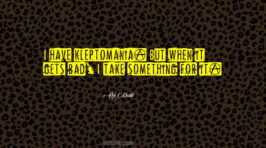 Kleptomania Quotes #736380