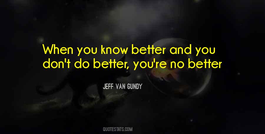 Know Better Do Better Quotes #178635