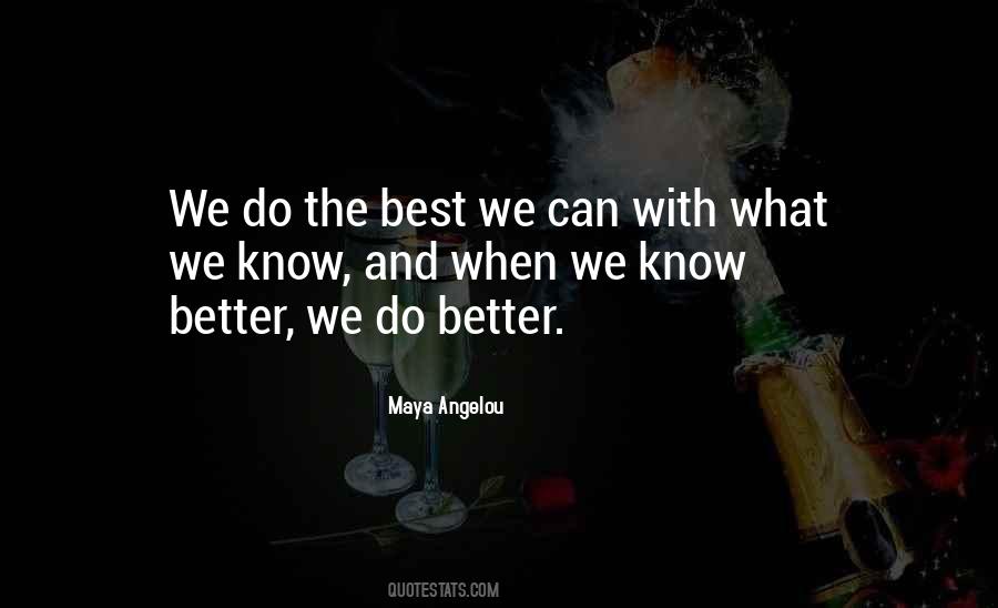 Know Better Do Better Quotes #238136