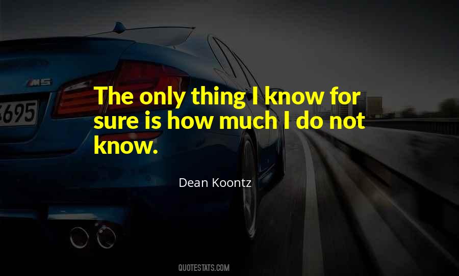 Know For Sure Quotes #1006148