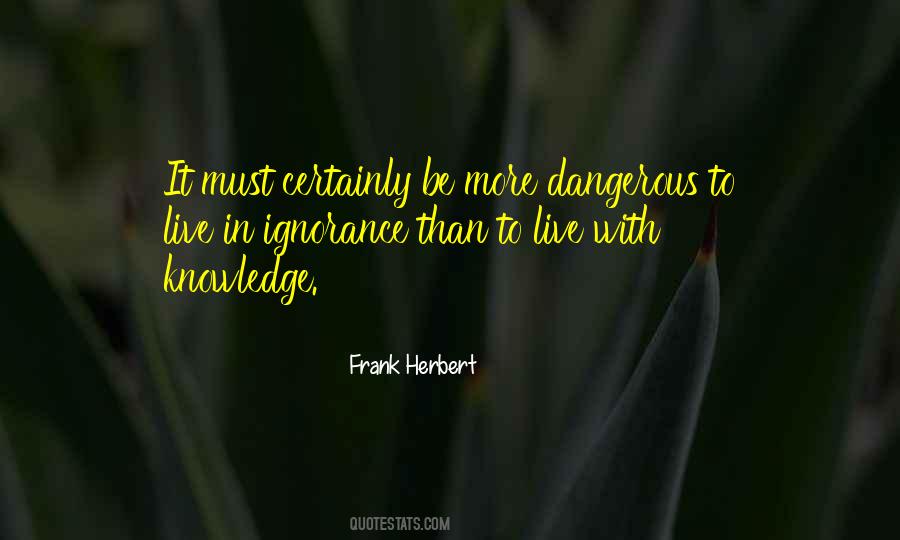 Knowledge Can Be Dangerous Quotes #105053