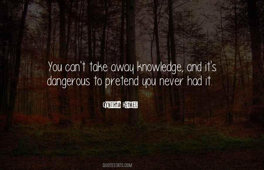 Knowledge Can Be Dangerous Quotes #128060