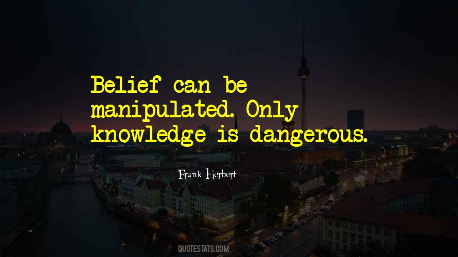Knowledge Can Be Dangerous Quotes #1402151
