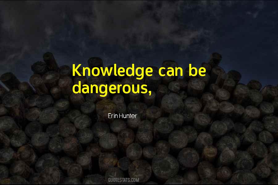 Knowledge Can Be Dangerous Quotes #1806193