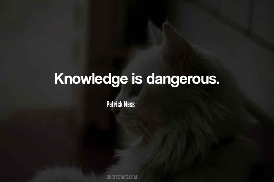 Knowledge Can Be Dangerous Quotes #295432