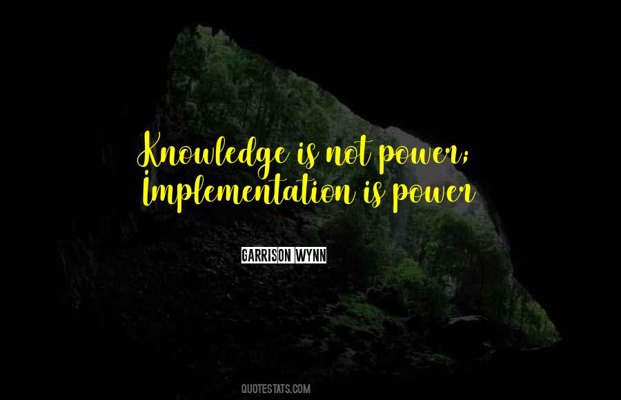 Knowledge Is Not Power Quotes #383548
