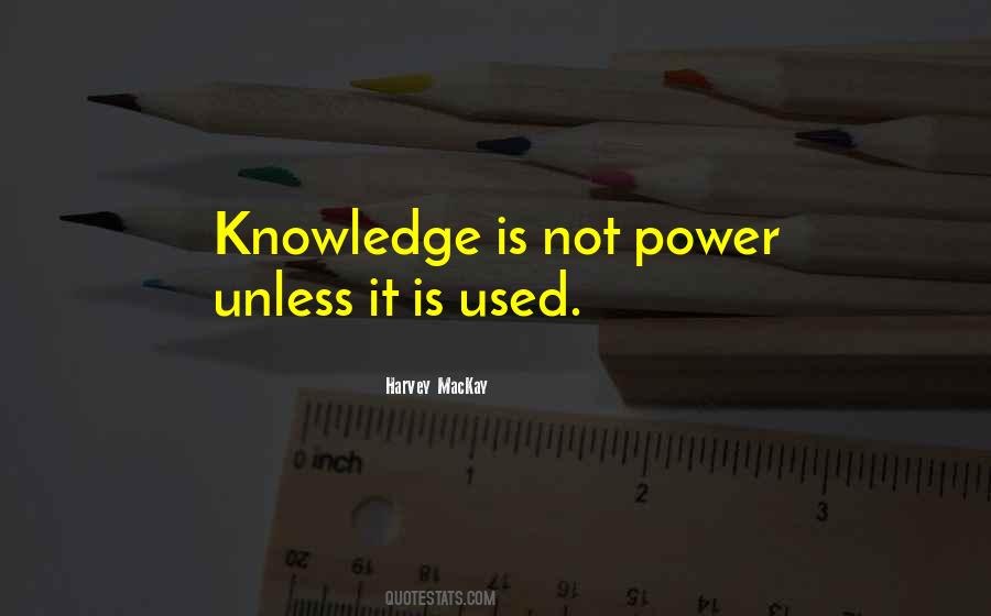 Knowledge Is Not Power Quotes #627520