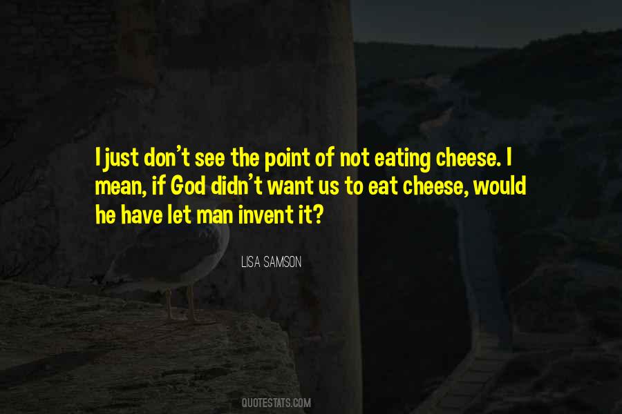 Quotes About Eating Cheese #682630