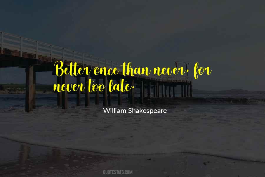 Late Than Never Quotes #1058105